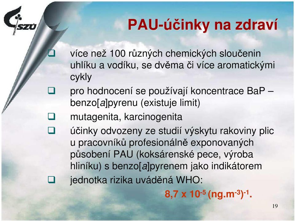 účinky odvozeny ze studií výskytu rakoviny plic u pracovníků profesionálně exponovaných působení PAU