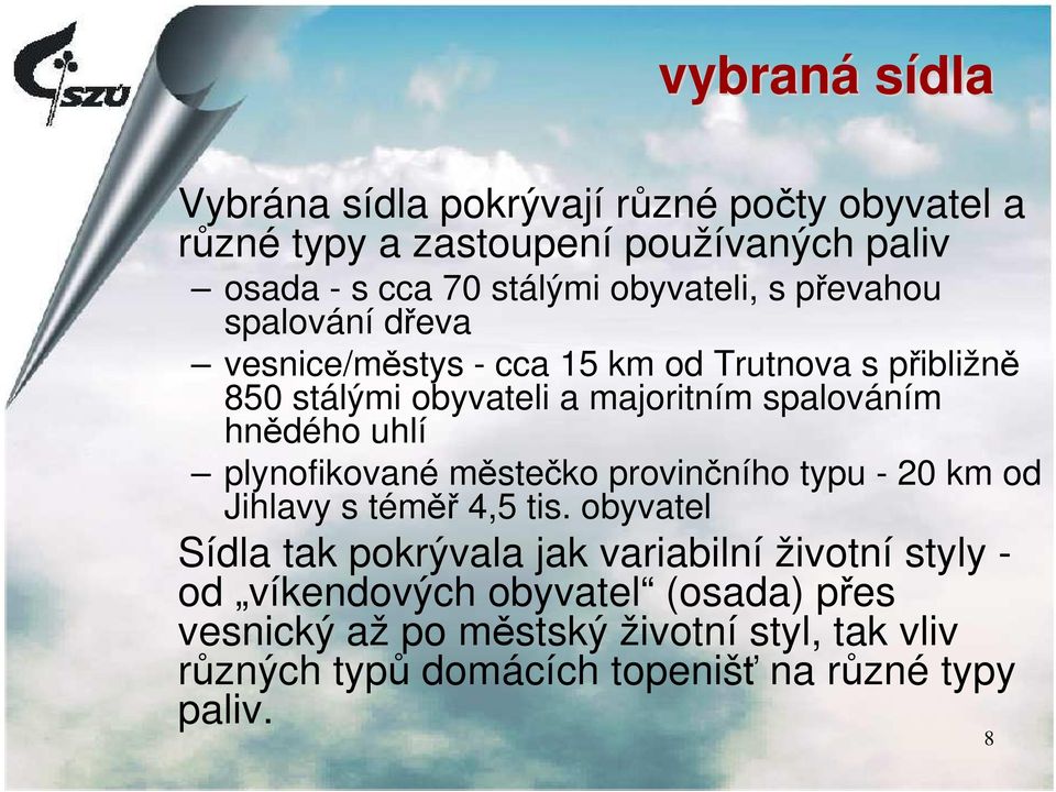 hnědého uhlí plynofikované městečko provinčního typu - 20 km od Jihlavy s téměř 4,5 tis.