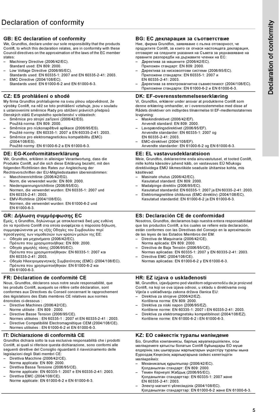 Standards used: EN 60335-1: 2007 and EN 60335-2-41: 2003. EMC Directive (2004/108/EC). Standards used: EN 61000-6-2 and EN 61000-6-3.