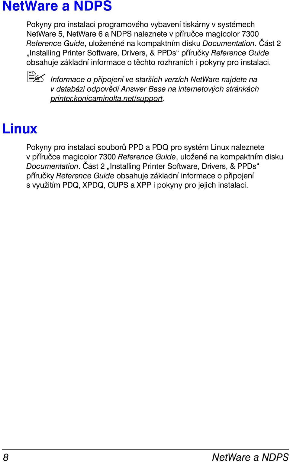 !" Informace o připojení ve starších verzích NetWare najdete na v databázi odpovědí Answer Base na internetových stránkách printer.konicaminolta.net/support.