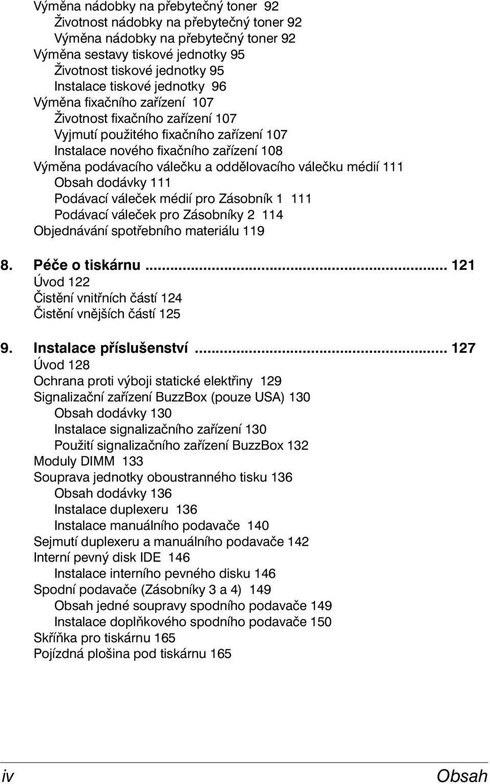 válečku médií 111 Obsah dodávky 111 Podávací váleček médií pro Zásobník 1 111 Podávací váleček pro Zásobníky 2 114 Objednávání spotřebního materiálu 119 8. Péče o tiskárnu.