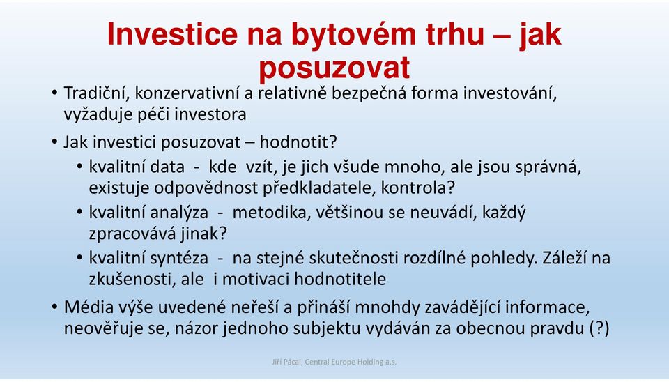 kvalitní analýza - metodika, většinou se neuvádí, každý zpracovává jinak? kvalitní syntéza - na stejné skutečnosti rozdílné pohledy.