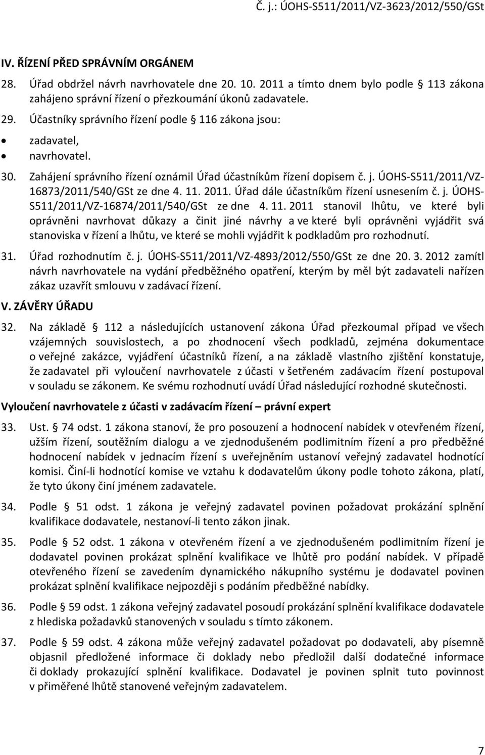 Úřad dále účastníkům řízení usnesením č. j. ÚOHS- S511/2011/VZ-16874/2011/540/GSt ze dne 4. 11.