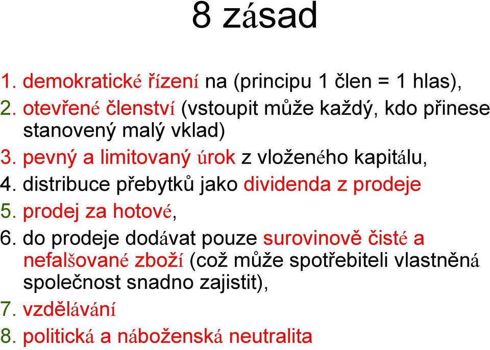 pevný a limitovaný úrok z vloženého kapitálu, 4. distribuce přebytků jako dividenda z prodeje 5.