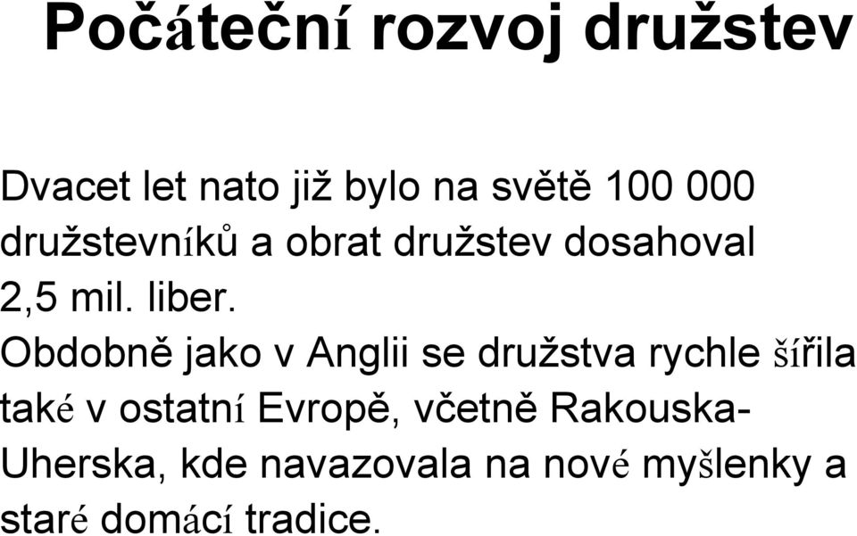 Obdobně jako v Anglii se družstva rychle šířila také v ostatní