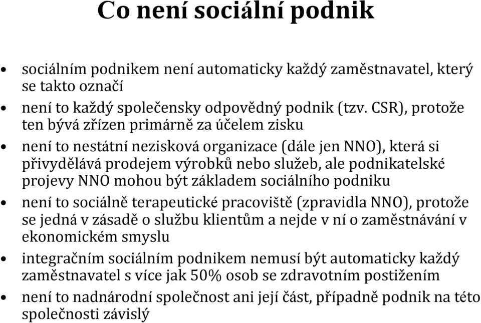 projevy NNO mohou být základem sociálního podniku není to sociálně terapeutické pracoviště (zpravidla NNO), protože se jedná v zásadě o službu klientům a nejde v ní o zaměstnávání v