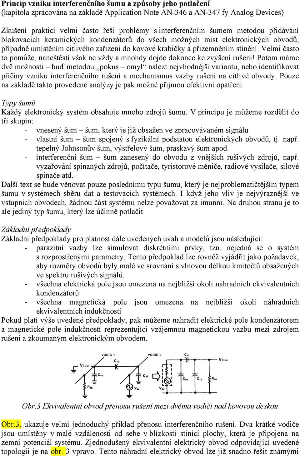 Velmi často to pomůže, naneštěstí však ne vždy a mnohdy dojde dokonce ke zvýšení rušení!