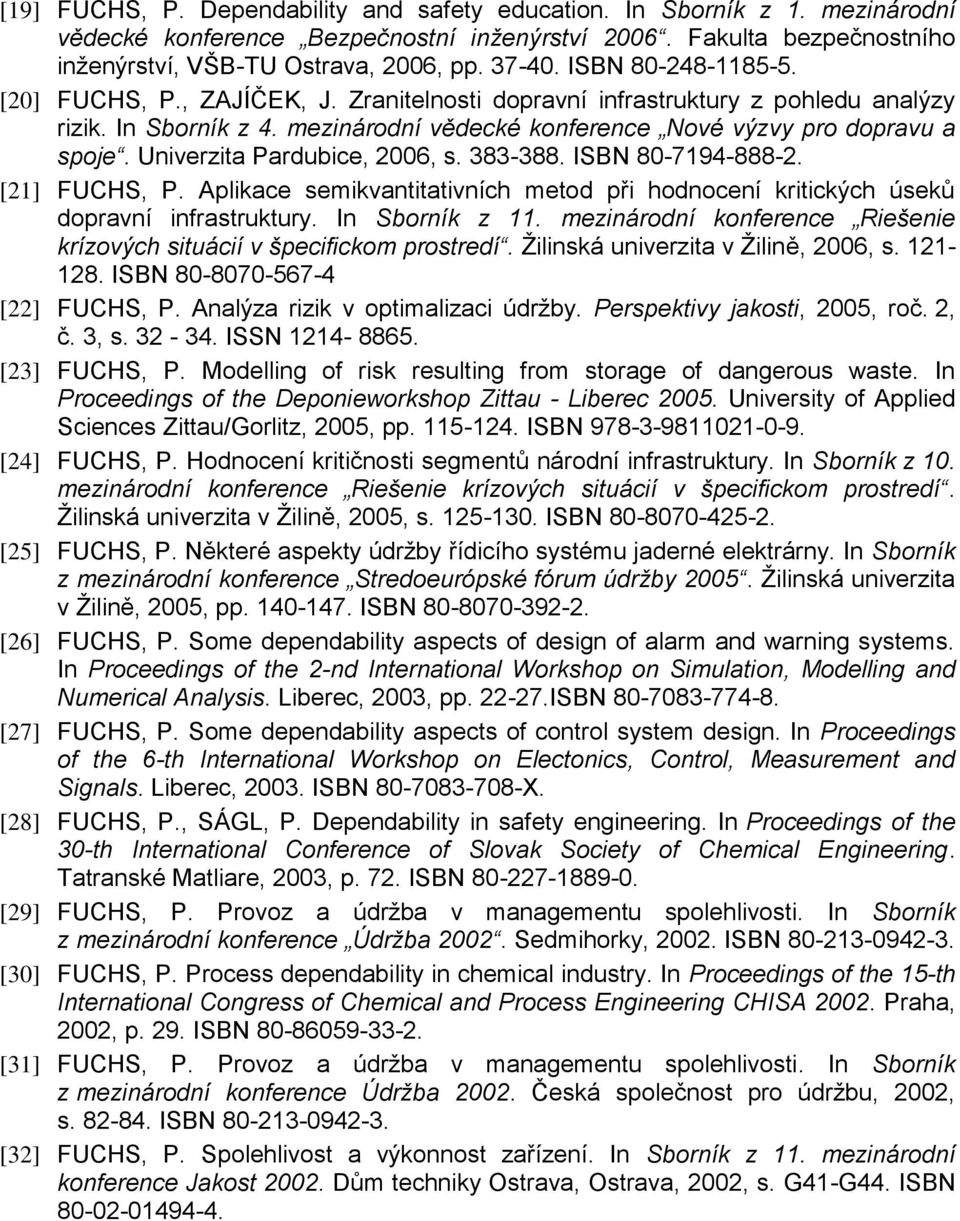 Univerzita Pardubice, 2006, s. 383-388. ISBN 80-7194-888-2. [21] FUCHS, P. Aplikace semikvantitativních metod při hodnocení kritických úseků dopravní infrastruktury. In Sborník z 11.