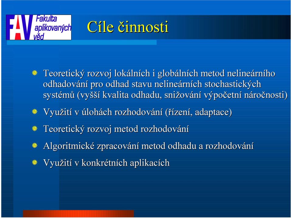 výpočetní náročnosti) Využit ití v úlohách rozhodování (řízení,, adaptace) Teoretický rozvoj