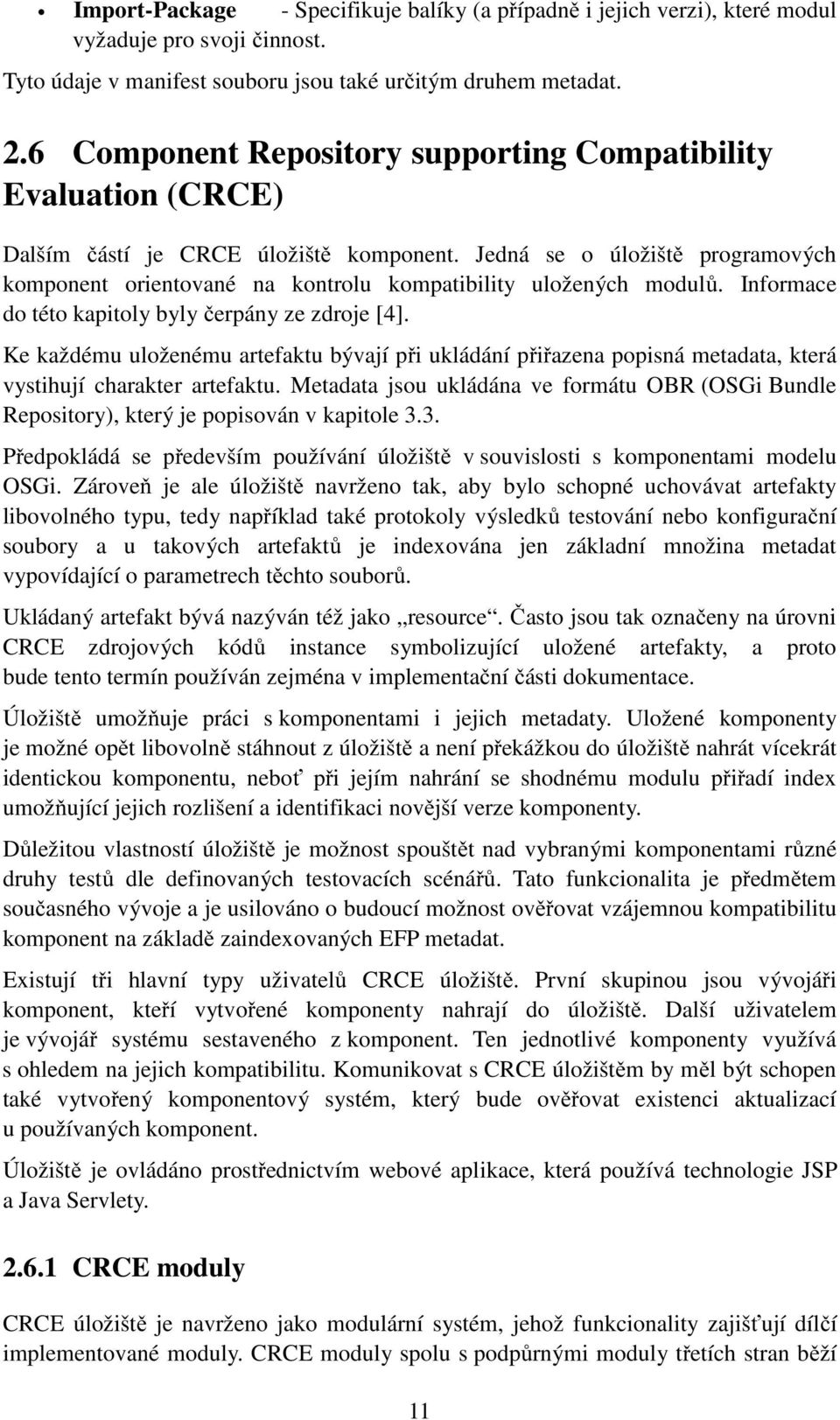 Jedná se o úložiště programových komponent orientované na kontrolu kompatibility uložených modulů. Informace do této kapitoly byly čerpány ze zdroje [4].