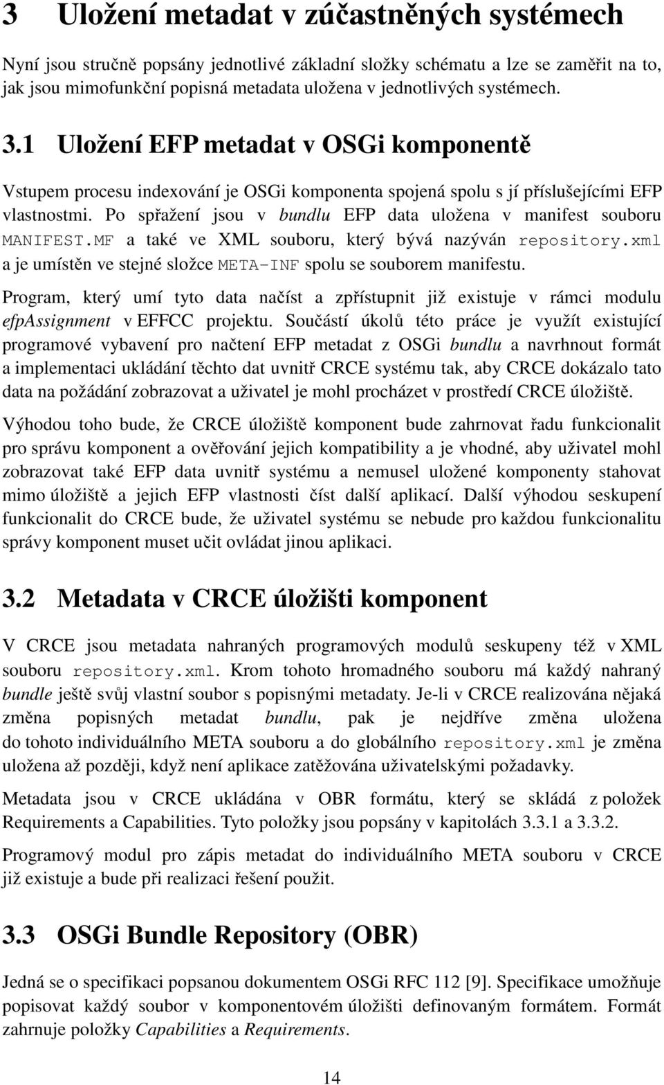 Po spřažení jsou v bundlu EFP data uložena v manifest souboru MANIFEST.MF a také ve XML souboru, který bývá nazýván repository.xml a je umístěn ve stejné složce META-INF spolu se souborem manifestu.