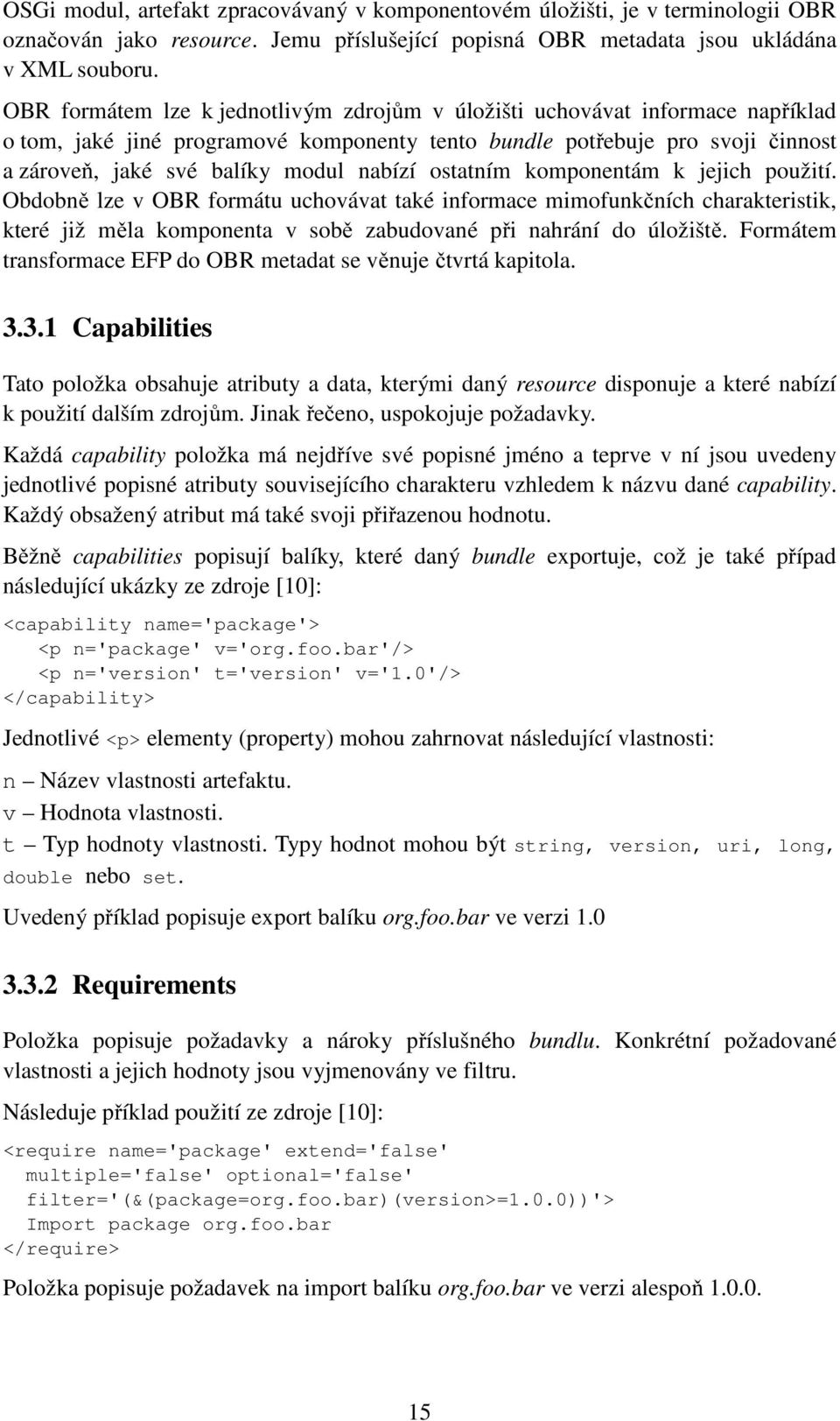 ostatním komponentám k jejich použití. Obdobně lze v OBR formátu uchovávat také informace mimofunkčních charakteristik, které již měla komponenta v sobě zabudované při nahrání do úložiště.