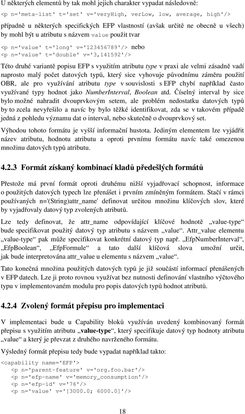 atributu type v praxi ale velmi zásadně vadí naprosto malý počet datových typů, který sice vyhovuje původnímu záměru použití OBR, ale pro využívání atributu type v souvislosti s EFP chybí například