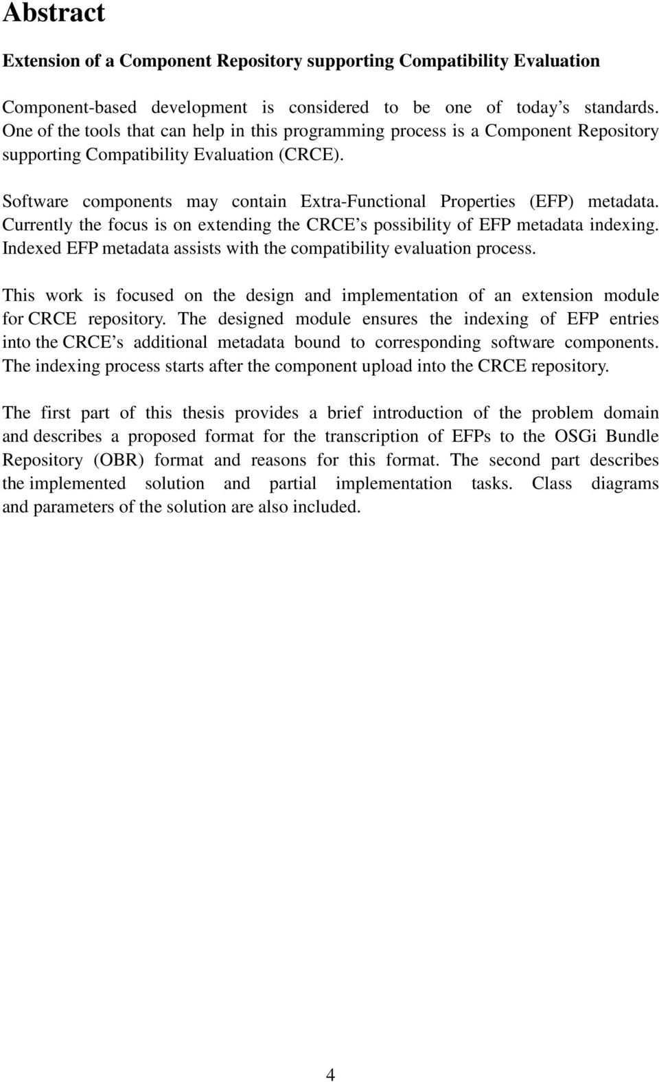 Software components may contain Extra-Functional Properties (EFP) metadata. Currently the focus is on extending the CRCE s possibility of EFP metadata indexing.