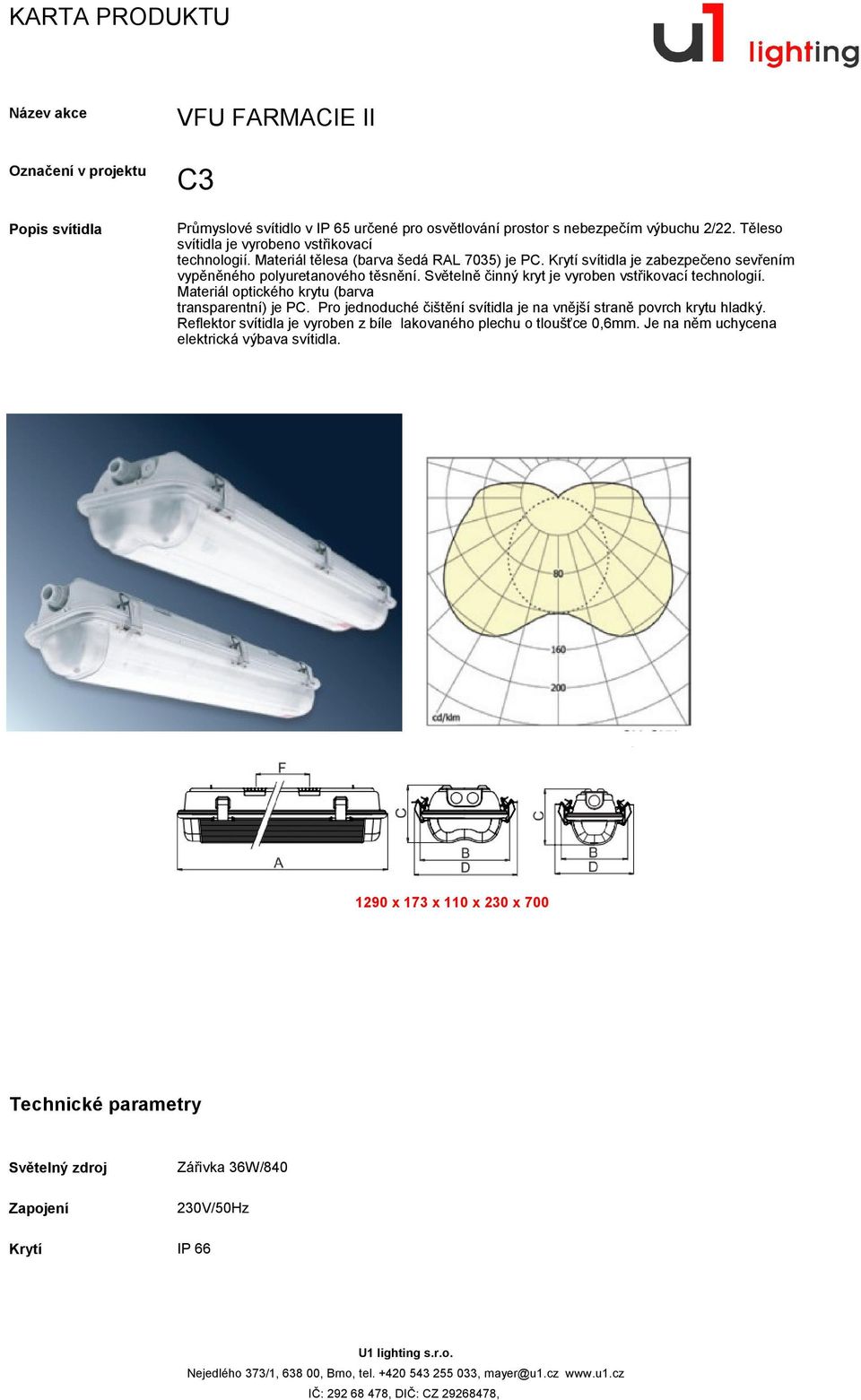 Světelně činný kryt je vyroben vstřikovací technologií. Materiál optického krytu (barva transparentní) je PC.