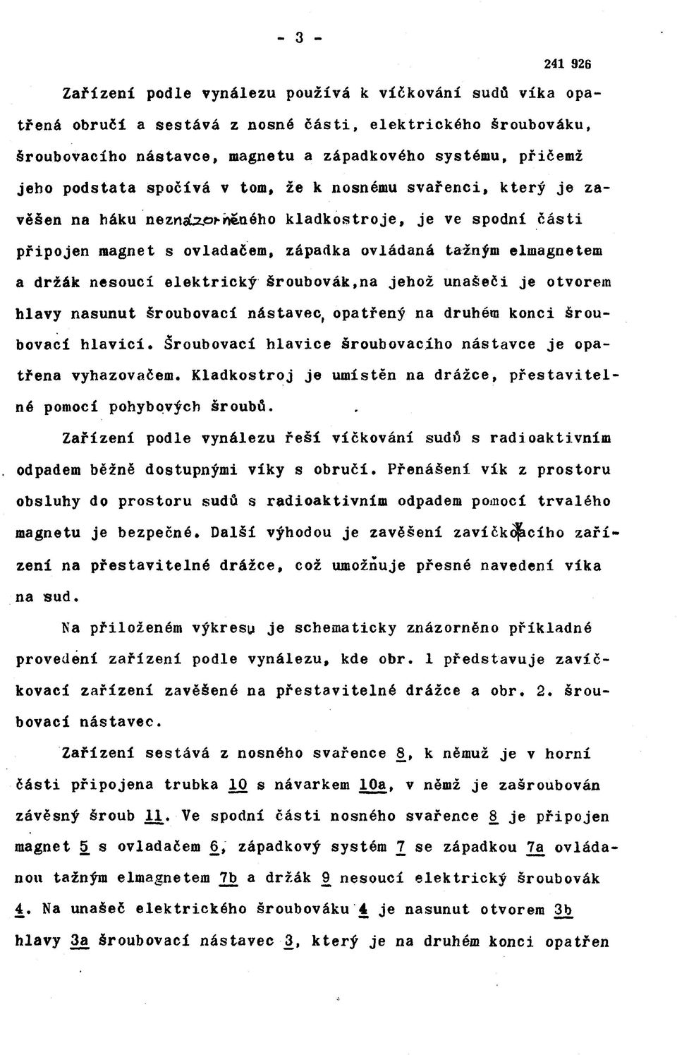 elektrický šroubovák,na jehož unašeči je otvorem hlavy nasunut šroubovací nástavec, opatřený na druhém konci šroubovací hlavicí. Šroubovací hlavice šroubovacího nástavce je opatřena vyhazovačem.