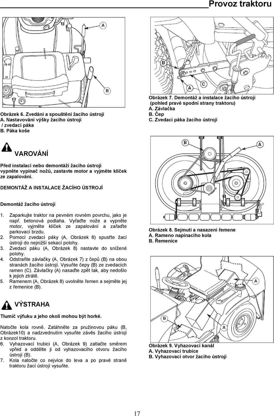 Zvedací páka žacího ústrojí VAROVÁNÍ Před instalací nebo demontáží žacího ústrojí vypněte vypínač nožů, zastavte motor a vyjměte klíček ze zapalování.