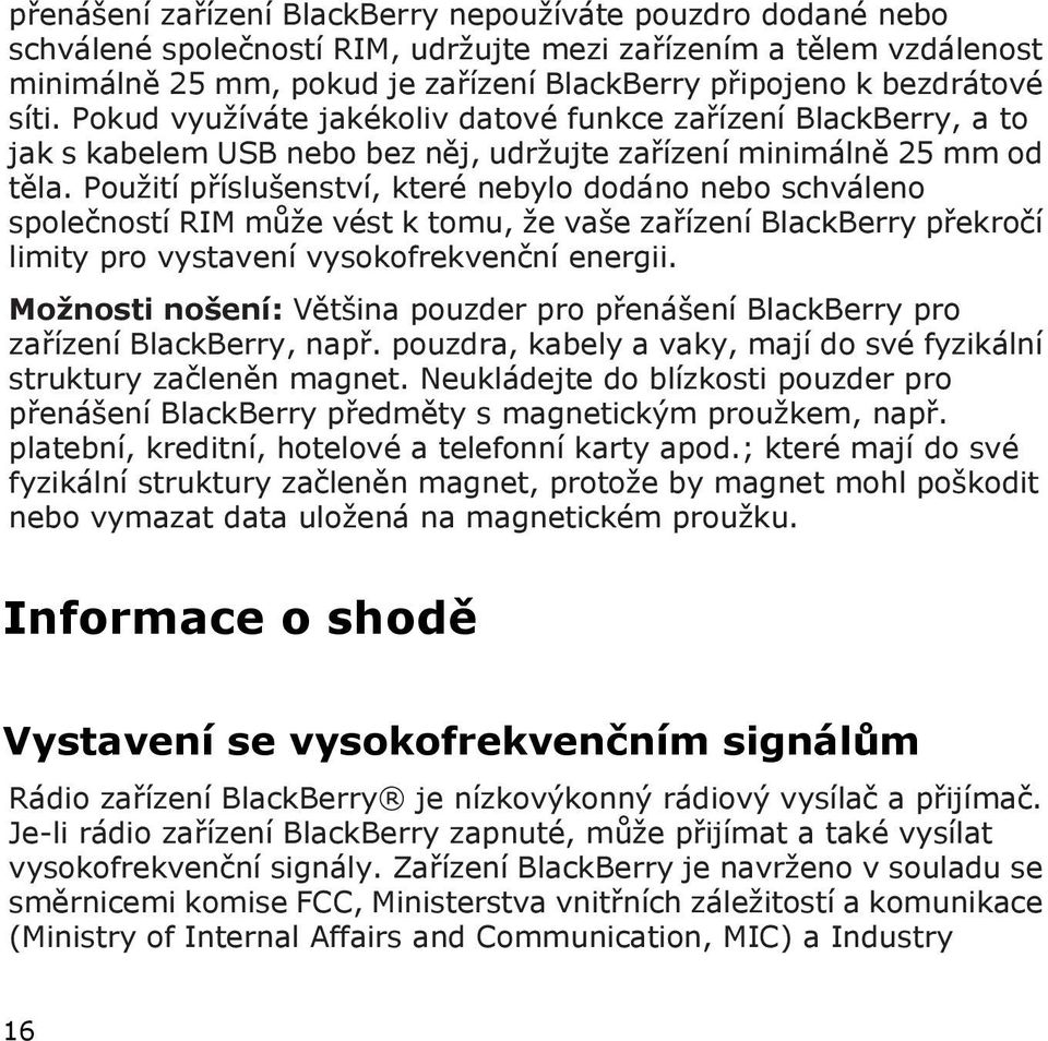 Použití příslušenství, které nebylo dodáno nebo schváleno společností RIM může vést k tomu, že vaše zařízení BlackBerry překročí limity pro vystavení vysokofrekvenční energii.