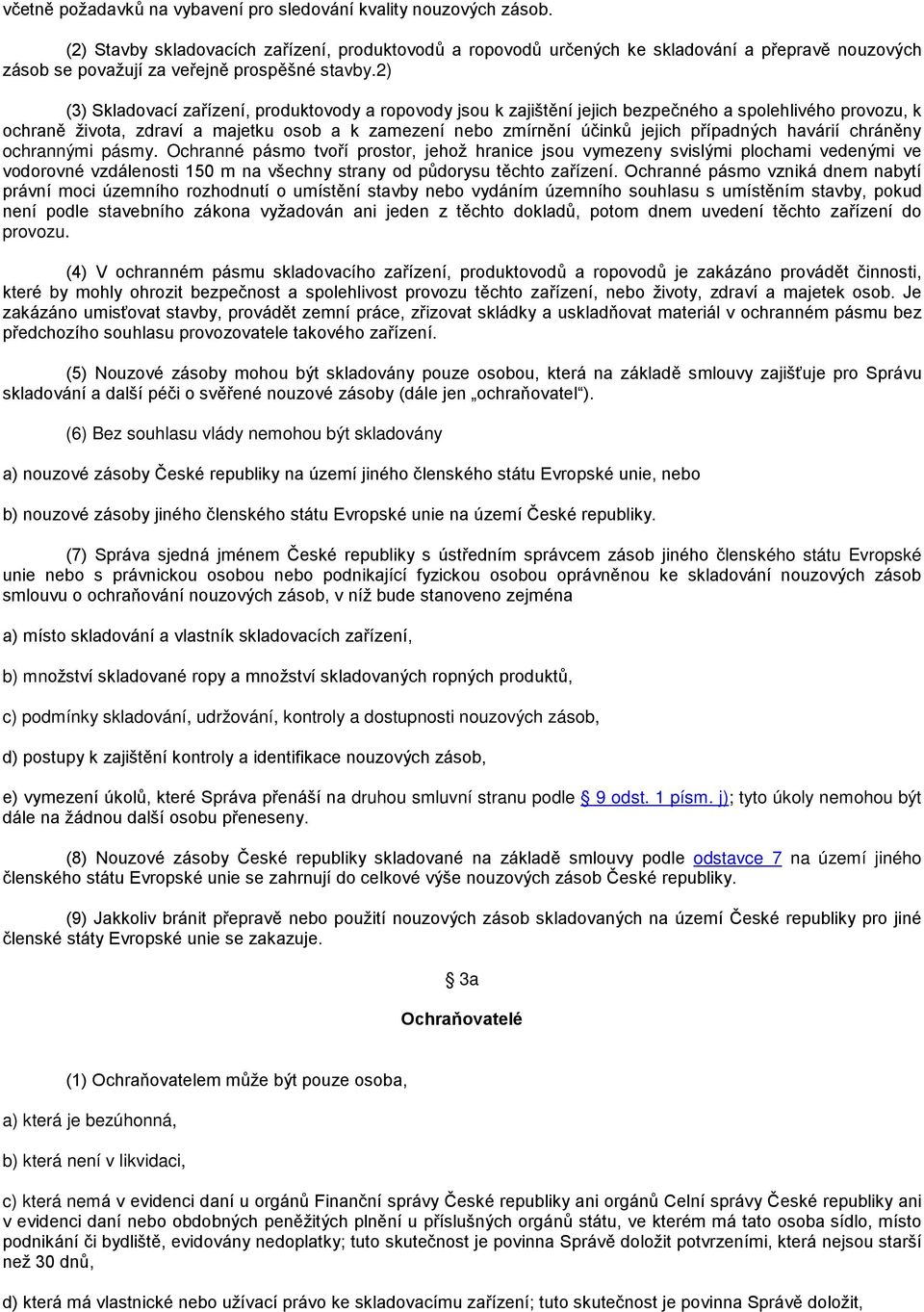 2) (3) Skladovací zařízení, produktovody a ropovody jsou k zajištění jejich bezpečného a spolehlivého provozu, k ochraně života, zdraví a majetku osob a k zamezení nebo zmírnění účinků jejich