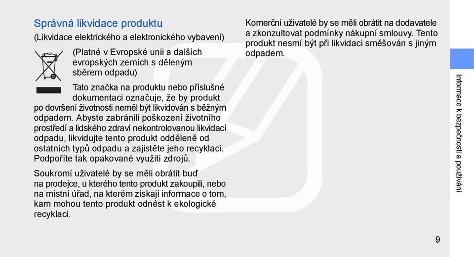 Abyste zabránili poškození životního prostředí a lidského zdraví nekontrolovanou likvidací odpadu, likvidujte tento produkt odděleně od ostatních typů odpadu a zajistěte jeho recyklaci.