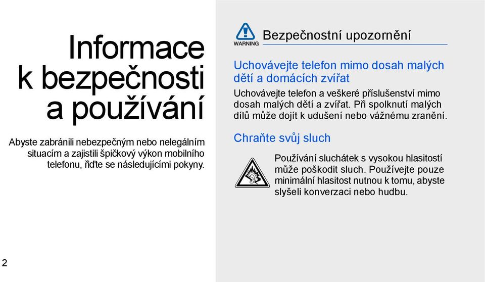 Bezpečnostní upozornění Uchovávejte telefon mimo dosah malých dětí a domácích zvířat Uchovávejte telefon a veškeré příslušenství mimo dosah