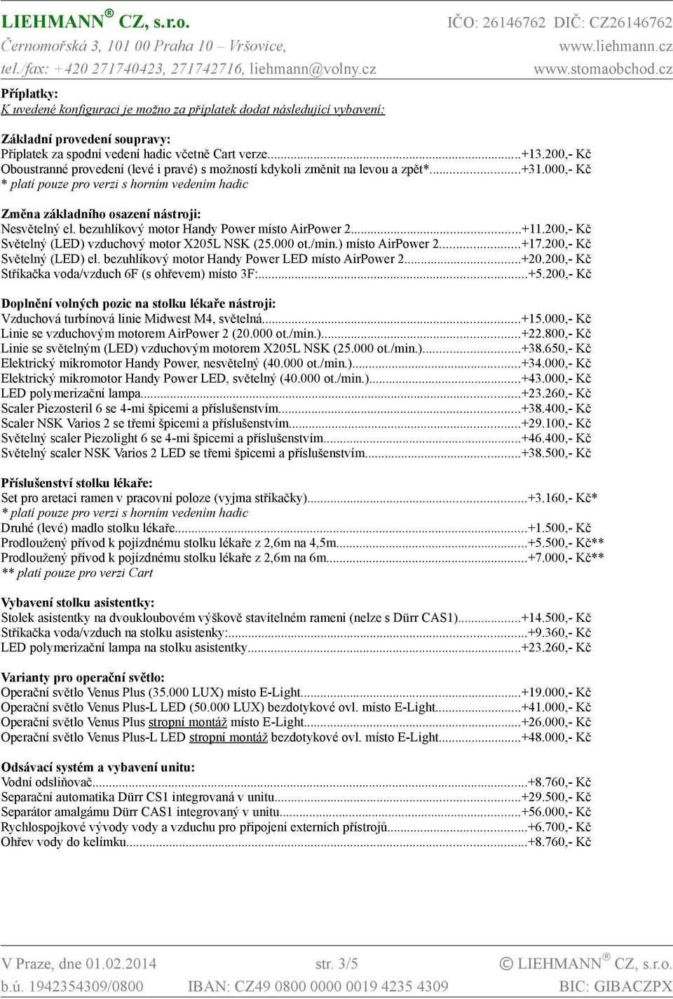 bezuhlíkový motor Handy Power místo AirPower 2...+11.200,- Kč Světelný (LED) vzduchový motor X205L NSK (25.000 ot./min.) místo AirPower 2...+17.200,- Kč Světelný (LED) el.