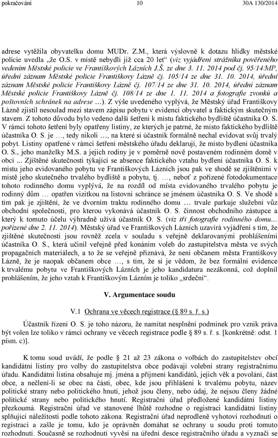 95/14/MP, úřední záznam Městské policie Františkovy Lázně čj. 105/14 ze dne 31. 10. 2014, úřední záznam Městské policie Františkovy Lázně čj. 107/14 ze dne 31. 10. 2014, úřední záznam Městské policie Františkovy Lázně čj. 108/14 ze dne 1.