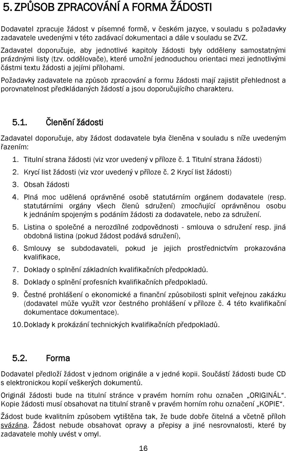 oddělovače), které umožní jednoduchou orientaci mezi jednotlivými částmi textu žádosti a jejími přílohami.