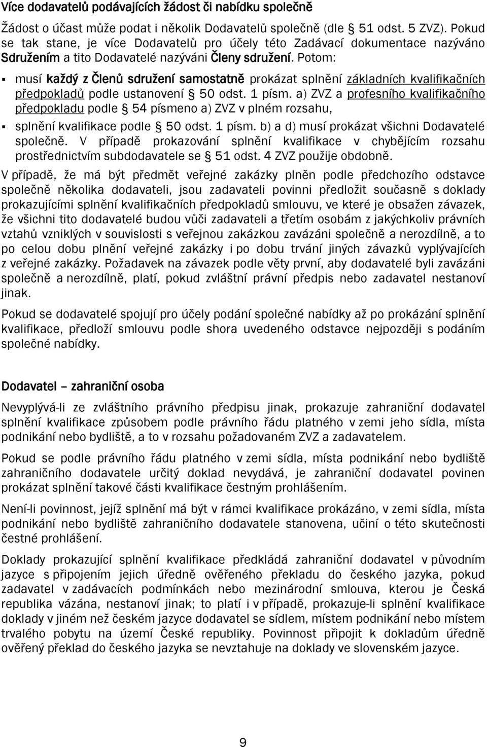 Potom: musí každý z Členů sdružení samostatně prokázat splnění základních kvalifikačních předpokladů podle ustanovení 50 odst. 1 písm.