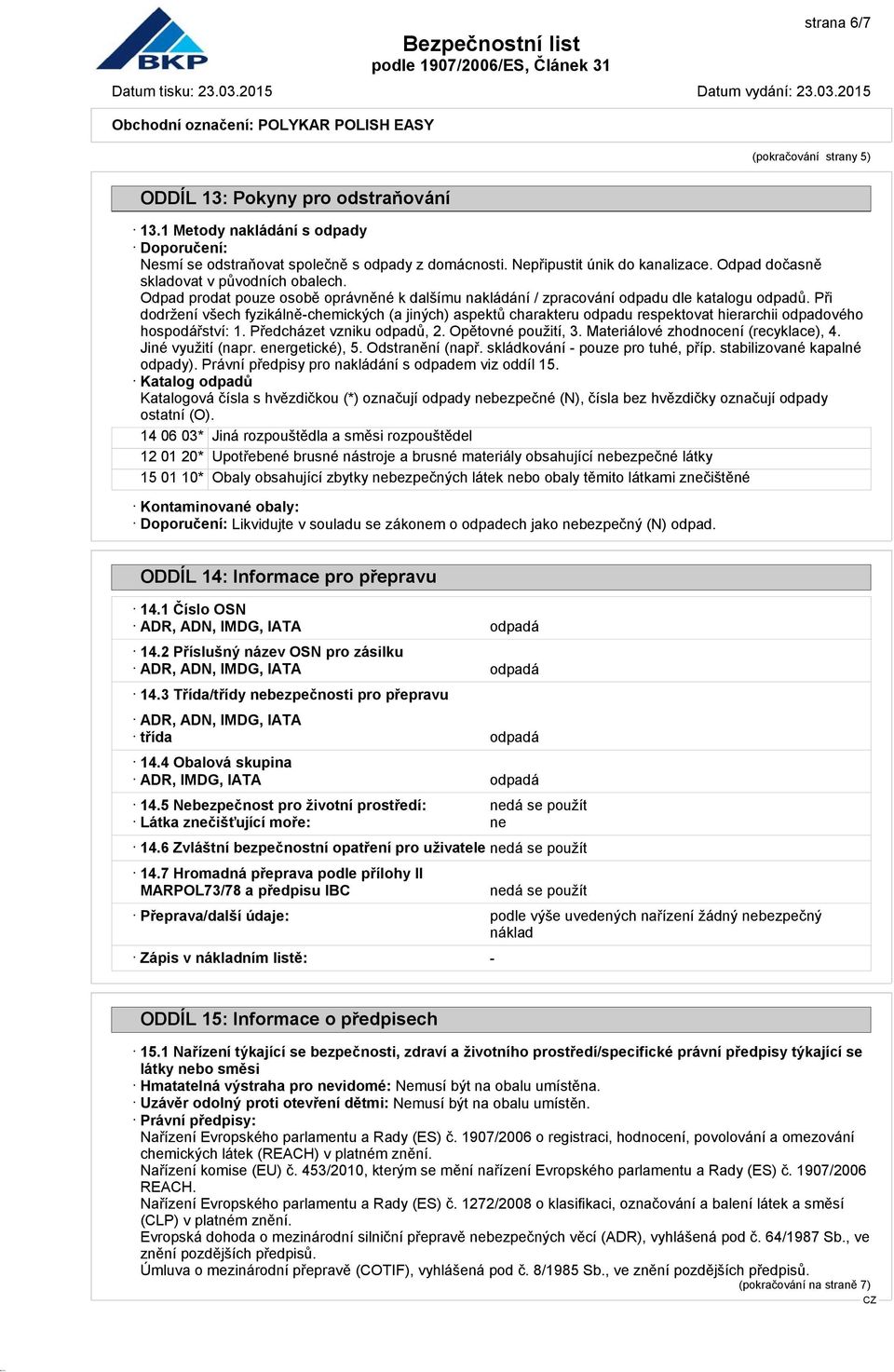 Při dodržení všech fyzikálně-chemických (a jiných) aspektů charakteru odpadu respektovat hierarchii odpadového hospodářství: 1. Předcházet vzniku odpadů, 2. Opětovné použití, 3.