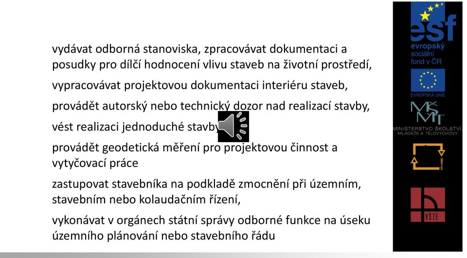 stavby, j) provádět geodetická měření pro projektovou činnost a vytyčovací práce k) zastupovat stavebníka na podkladě zmocnění při