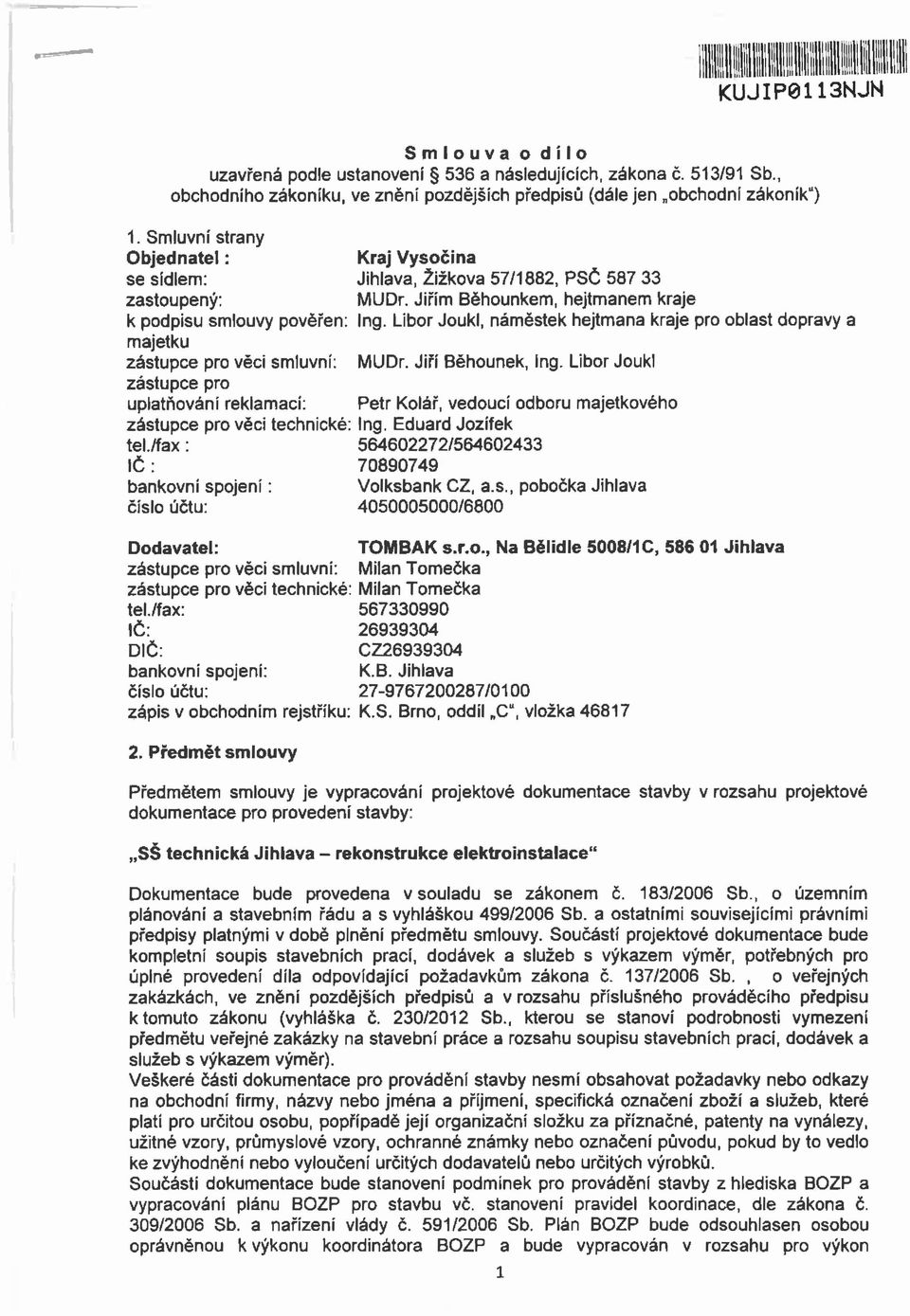 Libor Joukl, náměstek hejtmana kraje pro oblast dopravy a majetku zástupce pro věci smluvní: MUDr. Jiří Běhounek, ing.