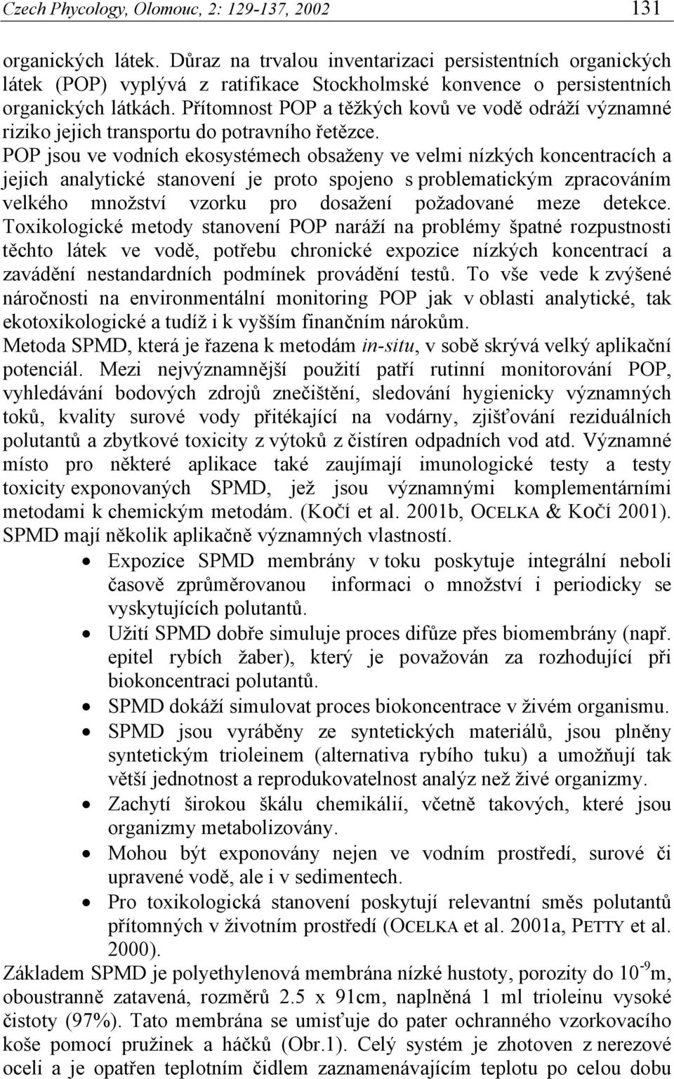 Přítomnost POP a těžkých kovů ve vodě odráží významné riziko jejich transportu do potravního řetězce.