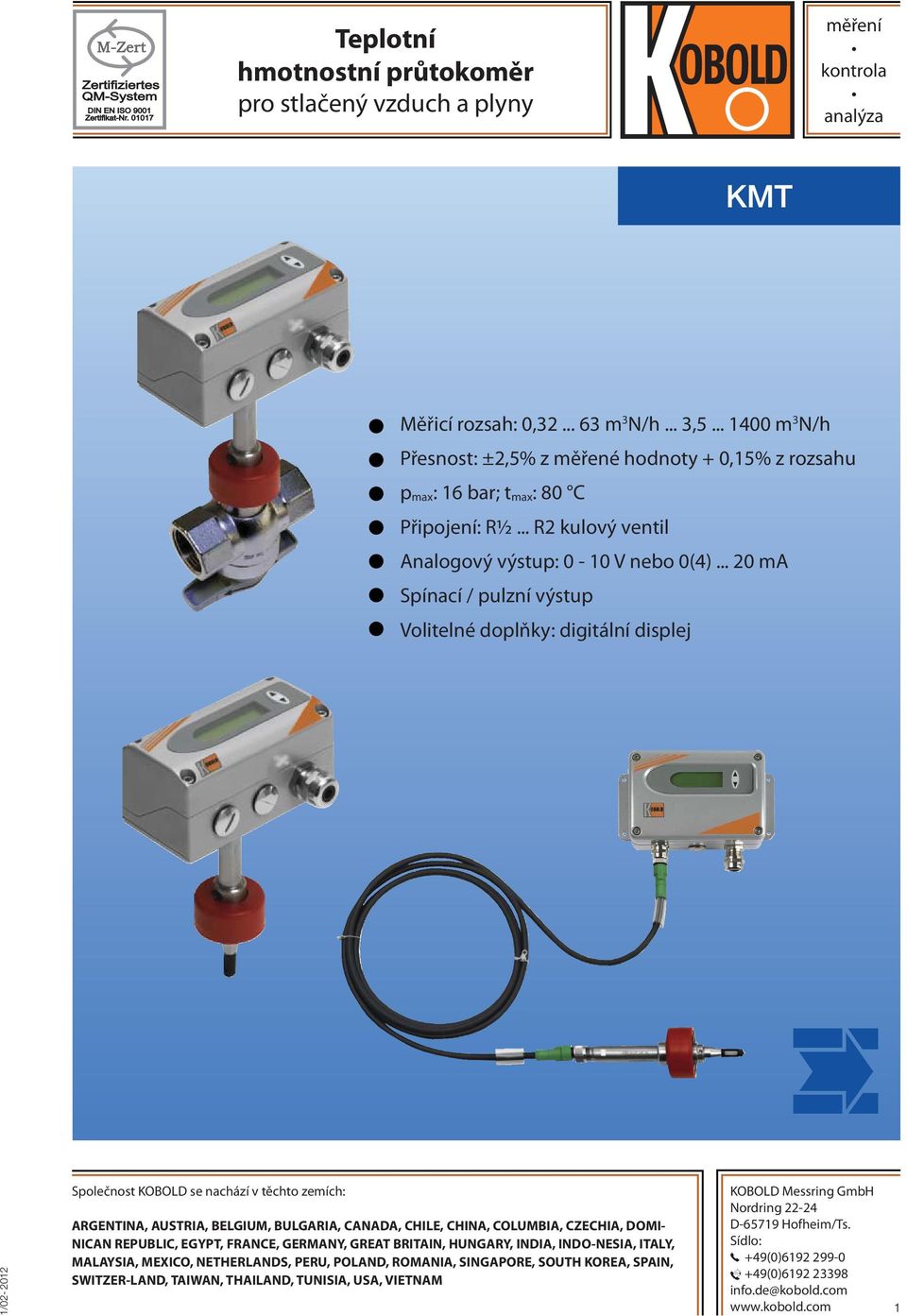 .. 20 ma Spínací / pulzní výstup Volitelné doplňky: digitální displej Společnost KOBOLD se nachází v těchto zemích: ARGENTINA, AUSTRIA, BELGIUM, BULGARIA, CANADA, CHILE, CHINA, COLUMBIA, CZECHIA,