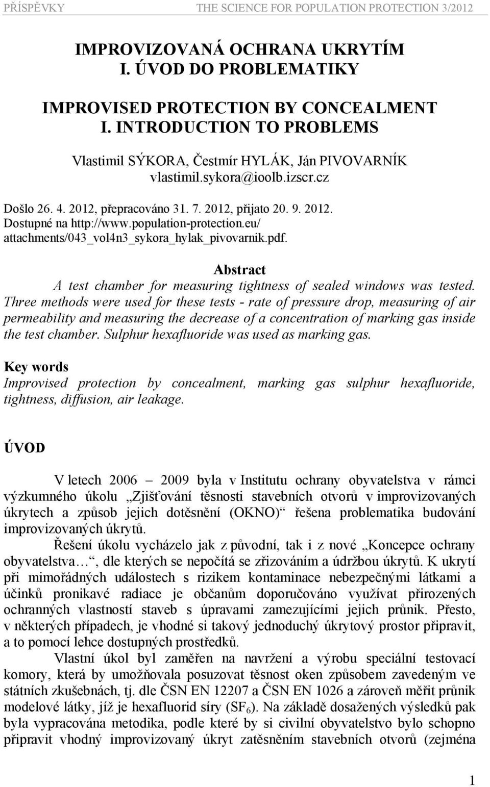 Abstract A test chamber for measuring tightness of sealed windows was tested.