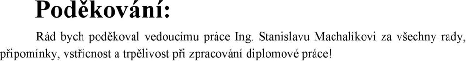 Stanislavu Machalíkovi za všechny rady,