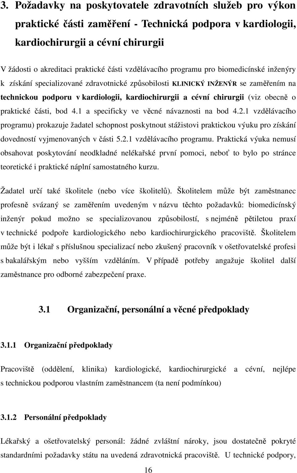 chirurgii (viz obecně o praktické části, bod 4.1 a specificky ve věcné návaznosti na bod 4.2.