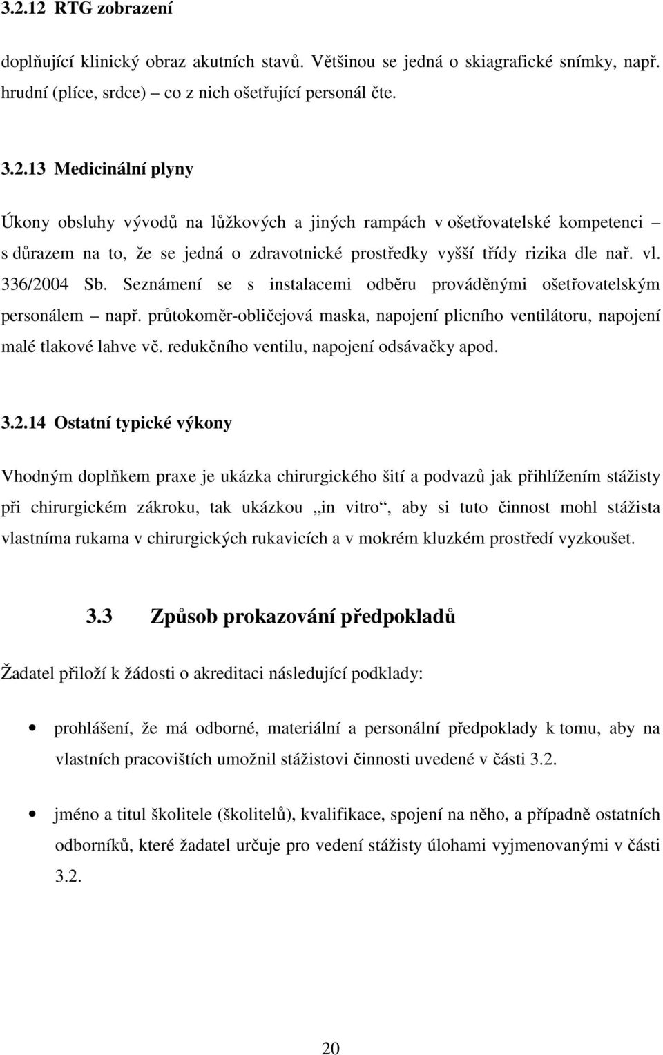 redukčního ventilu, napojení odsávačky apod. 3.2.