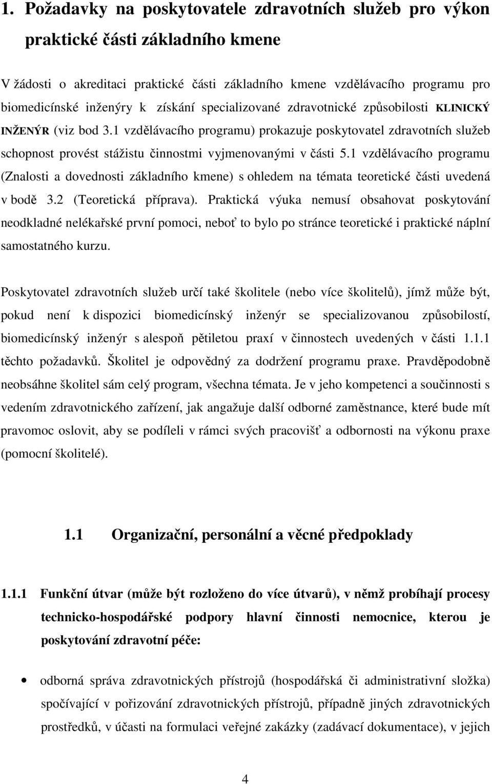 1 vzdělávacího programu) prokazuje poskytovatel zdravotních služeb schopnost provést stážistu činnostmi vyjmenovanými v části 5.