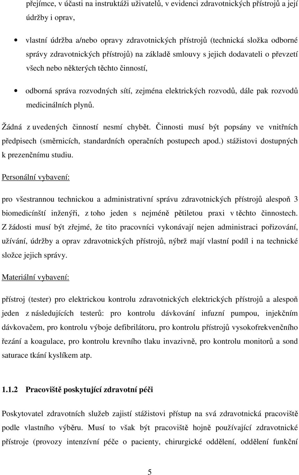 medicinálních plynů. Žádná z uvedených činností nesmí chybět. Činnosti musí být popsány ve vnitřních předpisech (směrnicích, standardních operačních postupech apod.