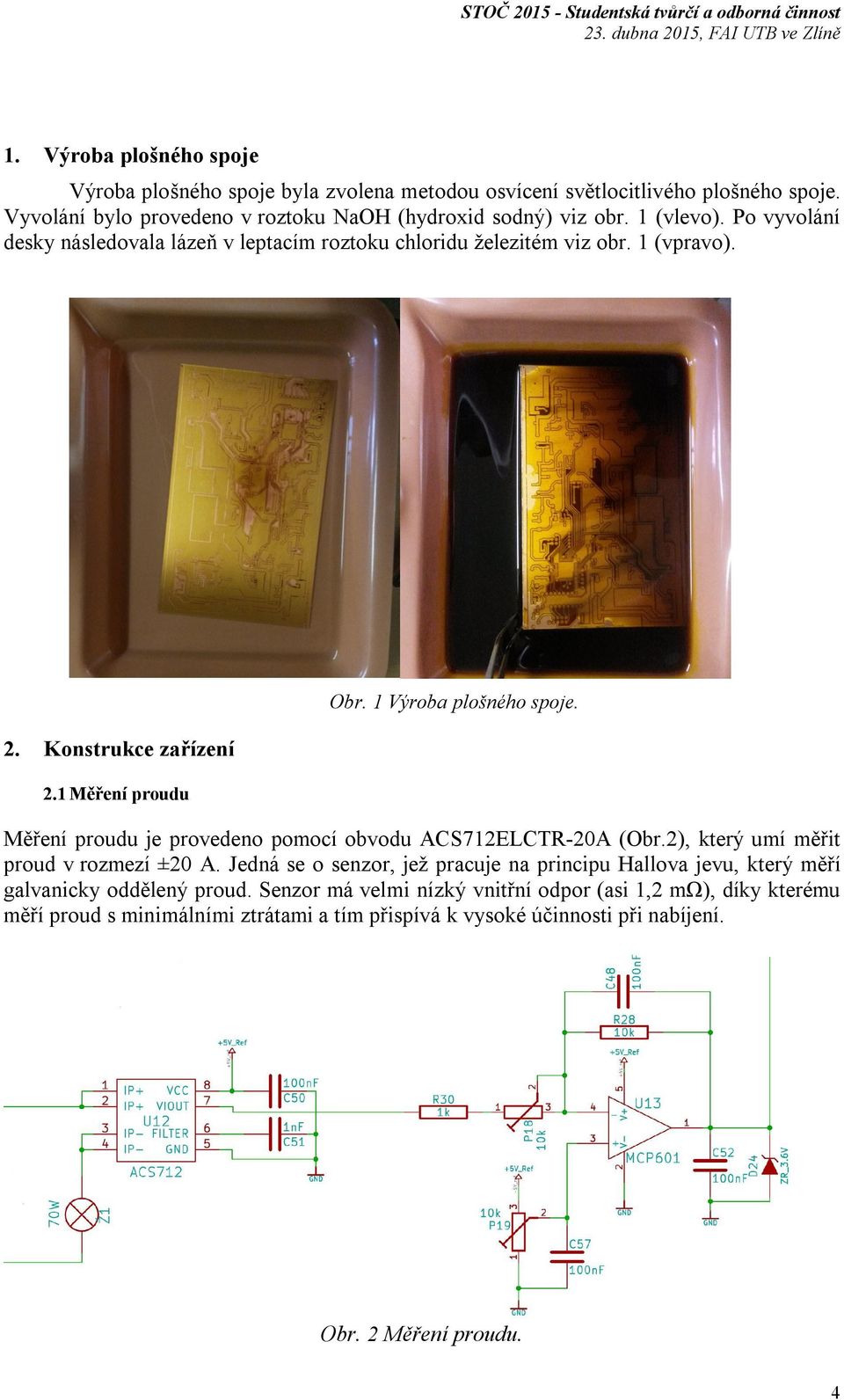 Měření proudu je provedeno pomocí obvodu ACS712ELCTR-20A (Obr.2), který umí měřit proud v rozmezí ±20 A.