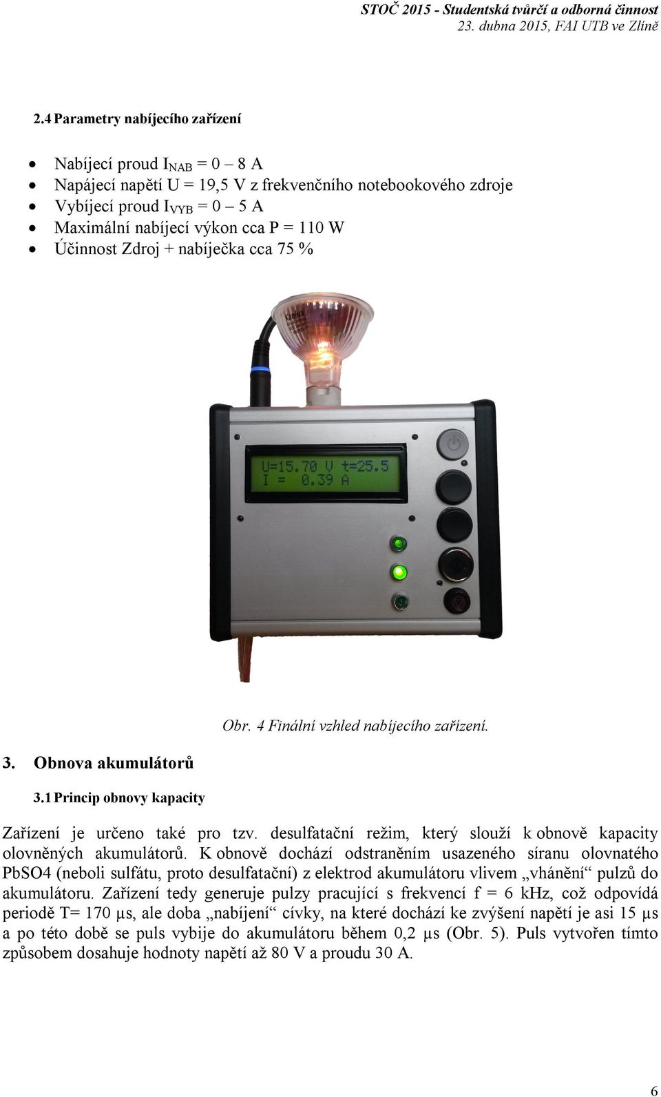 desulfatační režim, který slouží k obnově kapacity olovněných akumulátorů.