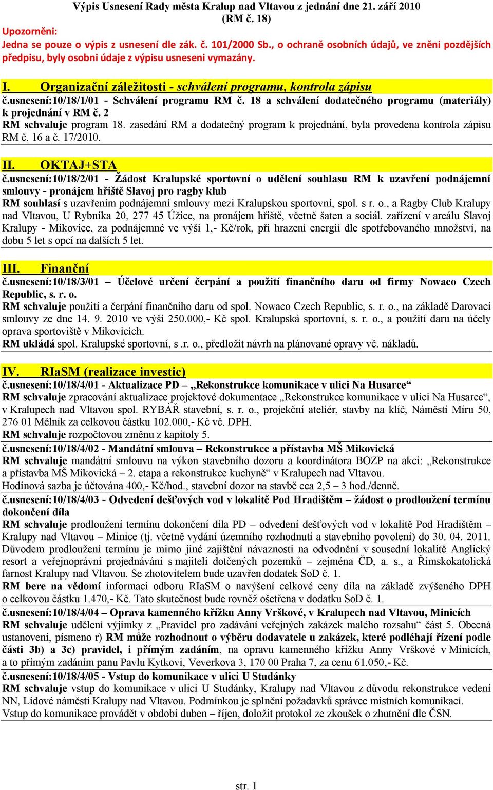 usnesení:10/18/1/01 - Schválení programu RM č. 18 a schválení dodatečného programu (materiály) k projednání v RM č. 2 RM schvaluje program 18.