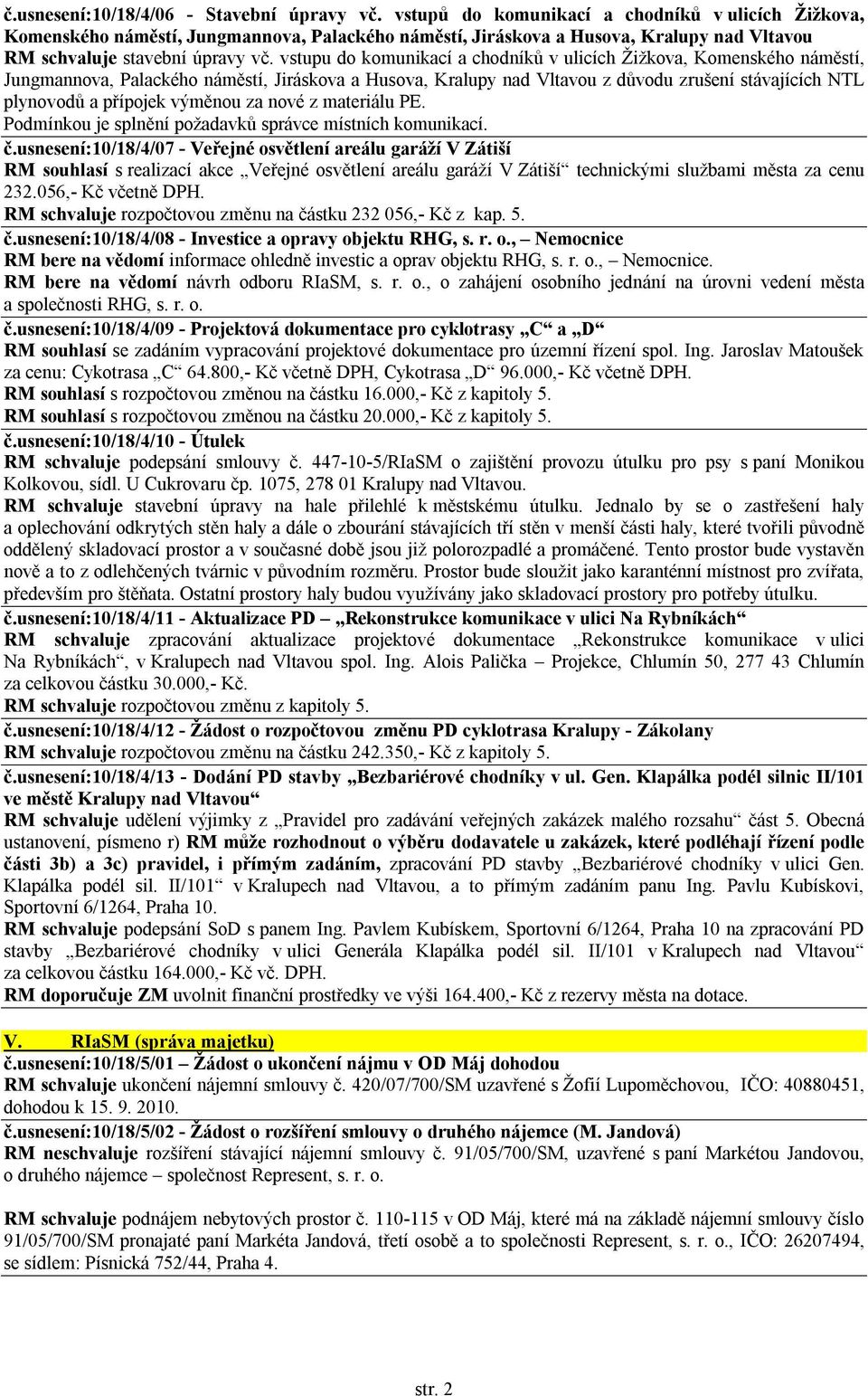 vstupu do komunikací a chodníků v ulicích Žižkova, Komenského náměstí, Jungmannova, Palackého náměstí, Jiráskova a Husova, Kralupy nad Vltavou z důvodu zrušení stávajících NTL plynovodů a přípojek