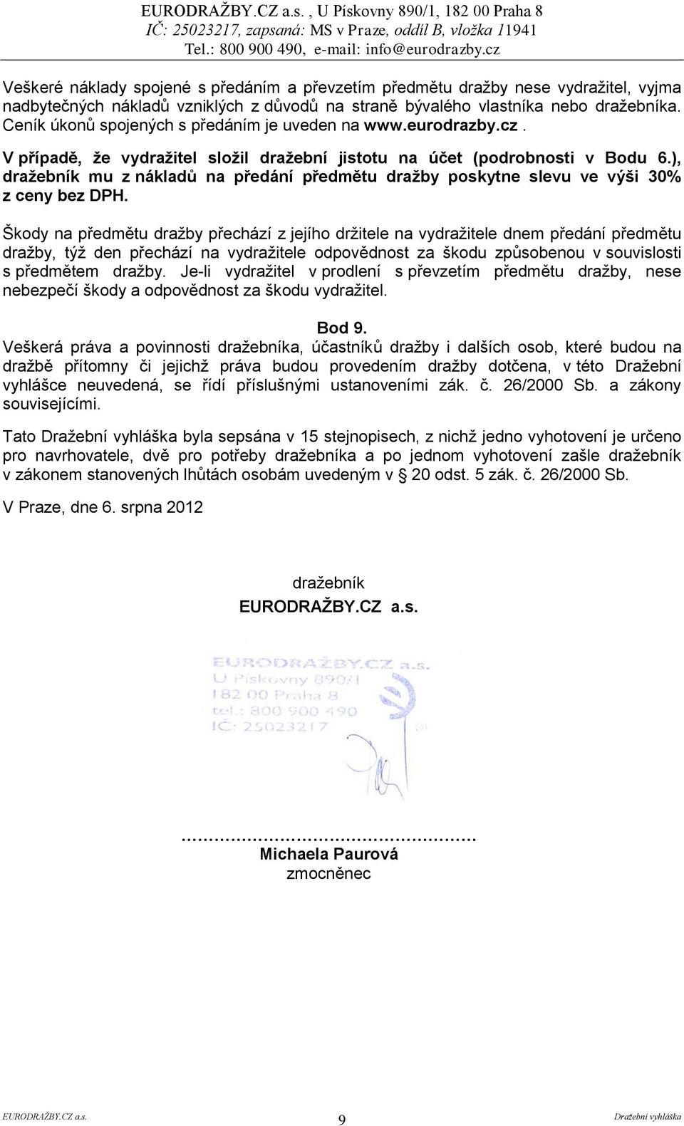 ), dražebník mu z nákladů na předání předmětu dražby poskytne slevu ve výši 30% z ceny bez DPH.