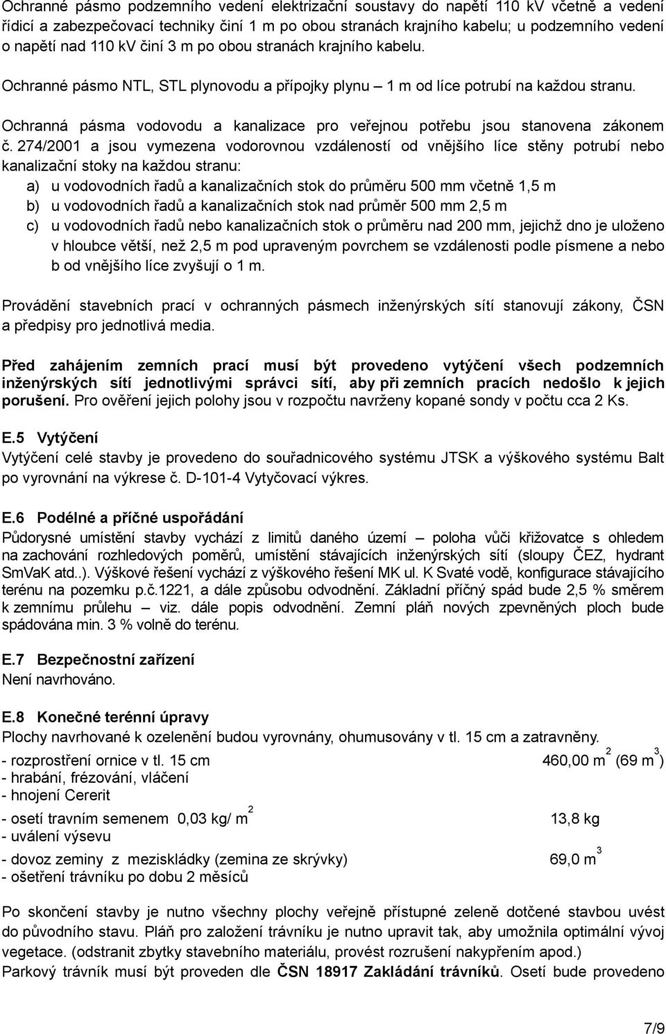 Ochranná pásma vodovodu a kanalizace pro veřejnou potřebu jsou stanovena zákonem č.