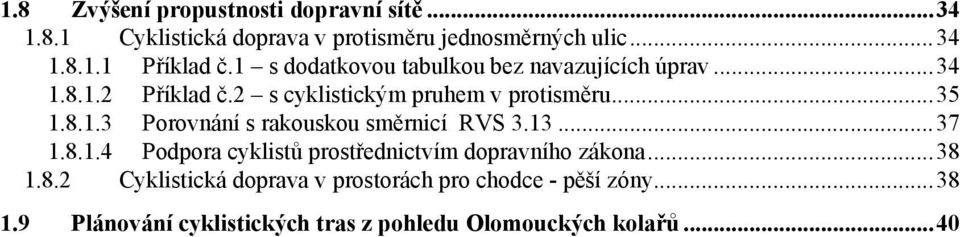 13...37 1.8.1.4 Podpora cyklistů prostřednictvím dopravního zákona...38 1.8.2 Cyklistická doprava v prostorách pro chodce - pěší zóny.