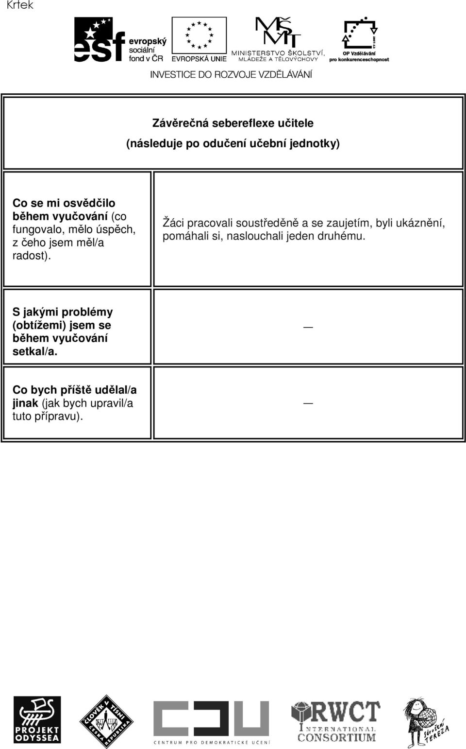 Žáci pracovali soustředěně a se zaujetím, byli ukáznění, pomáhali si, naslouchali jeden druhému.