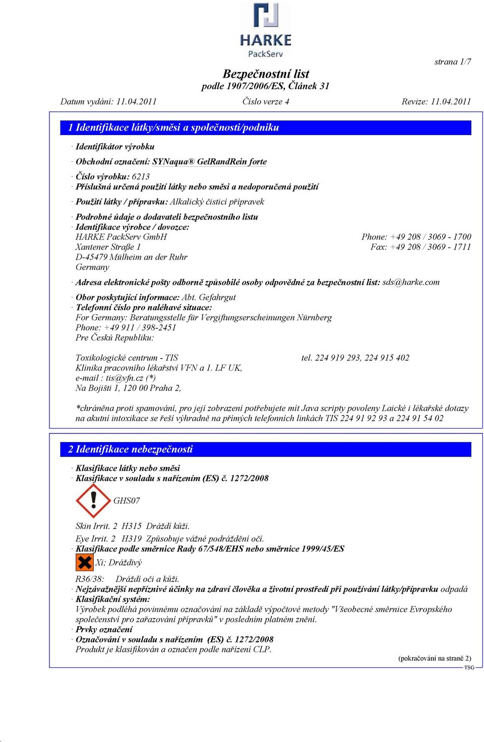 D-45479 Mülheim an der Ruhr Germany Adresa elektronické pošty odborně způsobilé osoby odpovědné za bezpečnostní list: sds@harke.com Obor poskytující informace: Abt.