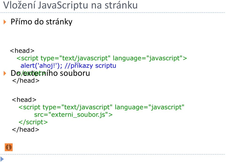 '); //příkazy scriptu Do </script> externího souboru </head> <head>